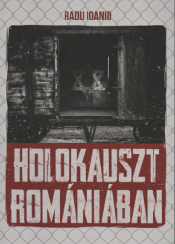 Radu Ionaid Holokauszt Romániában